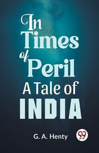 Cover image for In Times of Peril a Tale of India