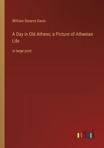 A Day in Old Athens; a Picture of Athenian Life