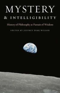 Cover image for Mystery and Intelligibility: History of Philosophy as Pursuit of Wisdom