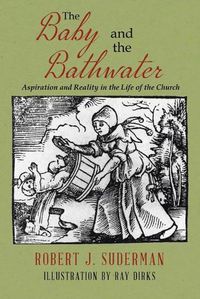 Cover image for The Baby and the Bathwater: Aspiration and Reality in the Life of the Church