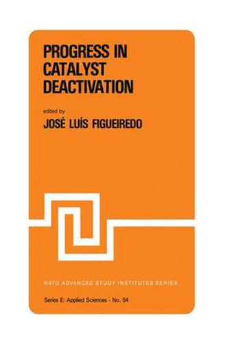 Cover image for Progress in Catalyst Deactivation: Proceedings of the NATO Advanced Study Institute on Catalyst Deactivation, Algarve, Portugal, May 18-29, 1981