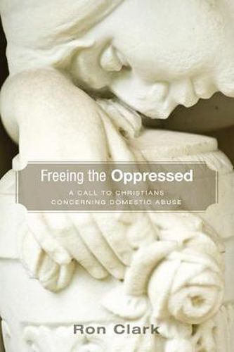 Cover image for Freeing the Oppressed: A Call to Christians Concerning Domestic Abuse