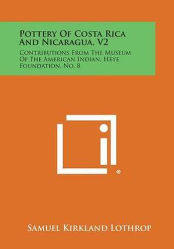 Pottery of Costa Rica and Nicaragua, V2: Contributions from the Museum of the American Indian, Heye Foundation, No. 8