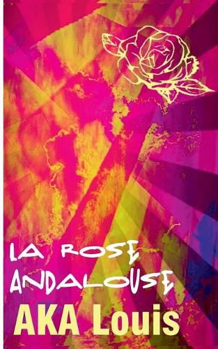 La Rose Andalouse: Patchwork de Poesie & de Culture/s