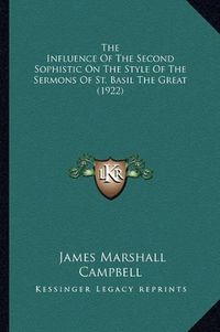 Cover image for The Influence of the Second Sophistic on the Style of the Sermons of St. Basil the Great (1922)