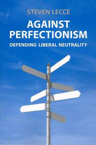 Cover image for Against Perfectionism: Defending Liberal Neutrality
