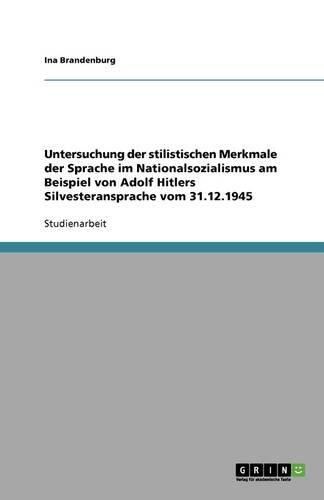 Cover image for Untersuchung der stilistischen Merkmale der Sprache im Nationalsozialismus am Beispiel von Adolf Hitlers Silvesteransprache vom 31.12.1945