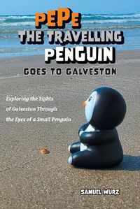 Cover image for Pepe the Travelling Penguin Goes to Galveston