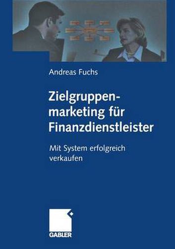 Cover image for Zielgruppenmarketing Fur Finanzdienstleister: Mit System Erfolgreich Verkaufen