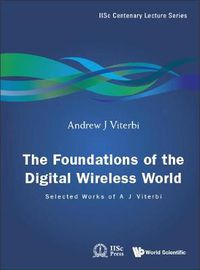 Cover image for Foundations Of The Digital Wireless World, The: Selected Works Of A J Viterbi