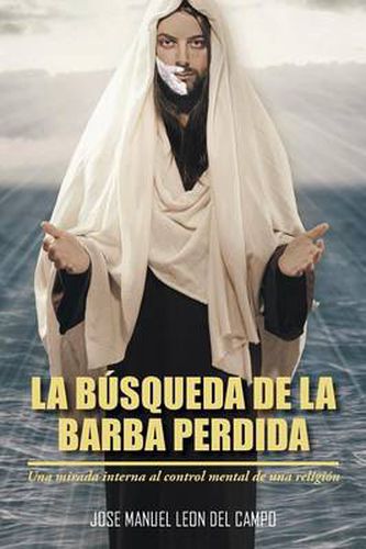 Cover image for La Busqueda de La Barba Perdida: Una Mirada Interna Al Control Mental de Una Religion