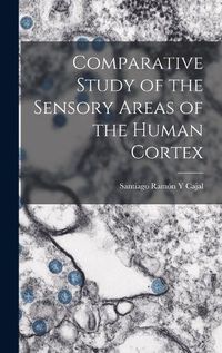 Cover image for Comparative Study of the Sensory Areas of the Human Cortex