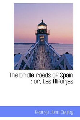 Cover image for The Bridle Roads of Spain: or, Las Alforjas