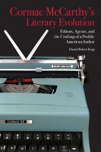 Cover image for Cormac McCarthy's Literary Evolution: Editors, Agents, and the Crafting of a Prolific American Author