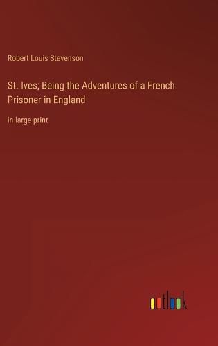 Cover image for St. Ives; Being the Adventures of a French Prisoner in England