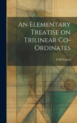 Cover image for An Elementary Treatise on Trilinear Co-ordinates