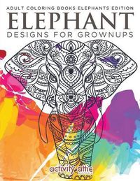 Cover image for Elephant Designs for Grownups: Adult Coloring Books Elephants Edition