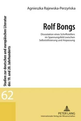 Cover image for Rolf Bongs: Dissoziation Eines Schriftstellers Im Spannungsfeld Zwischen Selbststilisierung Und Anpassung