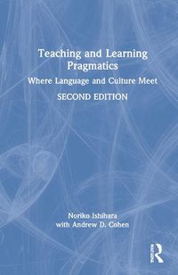 Cover image for Teaching and Learning Pragmatics: Where Language and Culture Meet