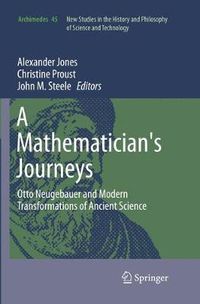 Cover image for A Mathematician's Journeys: Otto Neugebauer and Modern Transformations of Ancient Science