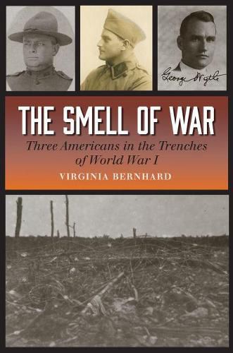 The Smell of War: Three Americans in the Trenches of World War I