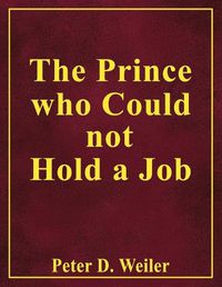 Cover image for The Prince Who Could Not Hold A Job