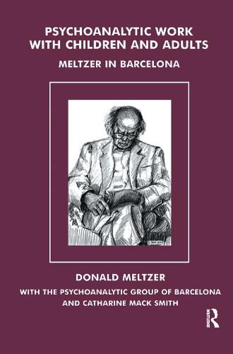 Cover image for Psychoanalytic Work with Children and Adults: Meltzer in Barcelona