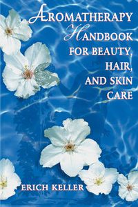 Cover image for Aromatherapy Handbook for Beauty, Hair and Skin Care