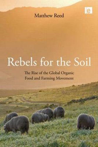 Cover image for Rebels for the Soil: The Rise of the Global Organic Food and Farming Movement