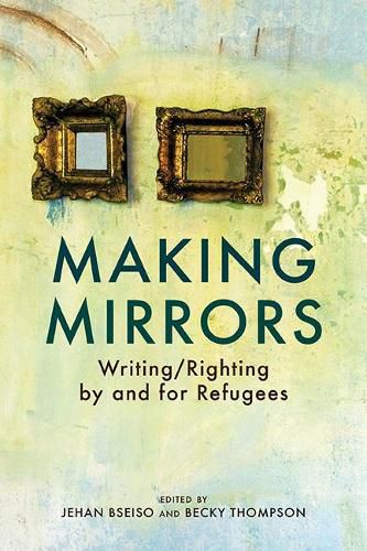 Making Mirrors: Writing/Righting by Refugees