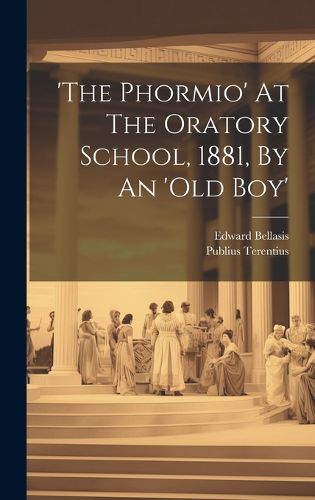 'the Phormio' At The Oratory School, 1881, By An 'old Boy'