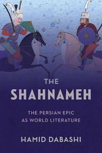 Cover image for The Shahnameh: The Persian Epic as World Literature