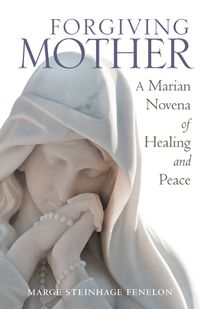 Cover image for Forgiving Mother: A Marian Novena of Healing and Peace