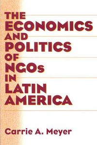 Cover image for The Economics and Politics of NGOs in Latin America