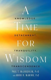 Cover image for A Time for Wisdom: Knowledge, Detachment, Tranquility, Transcendence