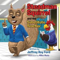 Cover image for Steadman Squirrel and the Substitute Teacher