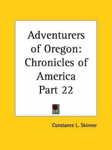 Cover image for Chronicles of America Vol. 22: Adventurers of Oregon (1921)