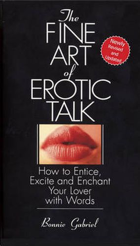 Cover image for The Fine Art Of Erotic Talk: How To Entice, Excite, And Enchant Your Lover With Words