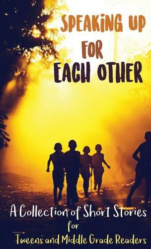 Cover image for Speaking Up for Each Other: A Collection of Short Stories for Tweens and Middle Grade Readers