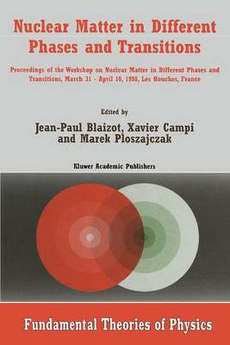 Nuclear Matter in Different Phases and Transitions: Proceedings of the Workshop Nuclear Matter in Differential Phases and Transitions, March 31-April 10, 1998, Les Houches, France