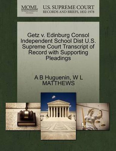 Cover image for Getz V. Edinburg Consol Independent School Dist U.S. Supreme Court Transcript of Record with Supporting Pleadings