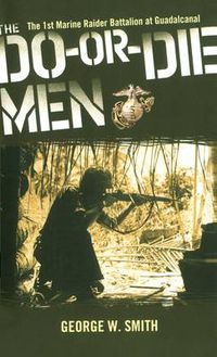 Cover image for The Do-Or-Die Men: The 1st Marine Raider Battalion at Guadalcanal