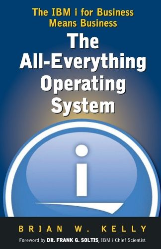 Cover image for The All-Everything Operating System: IBM i for Business Means Business!!!