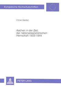 Cover image for Aachen in Der Zeit Der Nationalsozialistischen Herrschaft 1933-1944