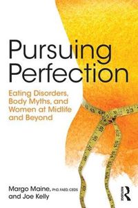 Cover image for Pursuing Perfection: Eating Disorders, Body Myths and Women at Midlife and Beyond