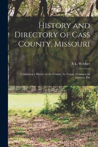 Cover image for History and Directory of Cass County, Missouri