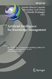 Cover image for Artificial Intelligence for Knowledge Management: Second IFIP WG 12.6 International Workshop, AI4KM 2014, Warsaw, Poland, September 7-10, 2014, Revised Selected Papers