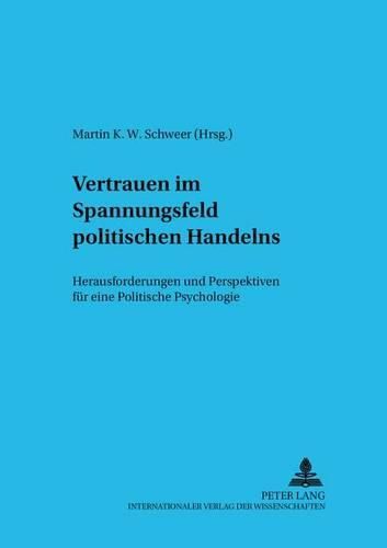 Cover image for Vertrauen Im Spannungsfeld Politischen Handelns: Herausforderungen Und Perspektiven Fuer Eine Politische Psychologie