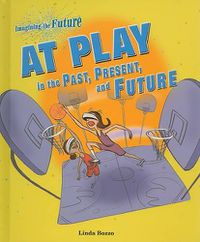 Cover image for At Play in the Past, Present, and Future