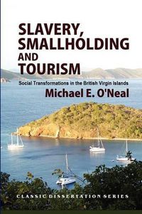 Cover image for Slavery, Smallholding and Tourism: Social Transformations in the British Virgin Islands